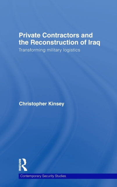 Book cover of: Private Contractors and the Reconstruction of Iraq. By: Christopher Kinsey, Christop Kinsey