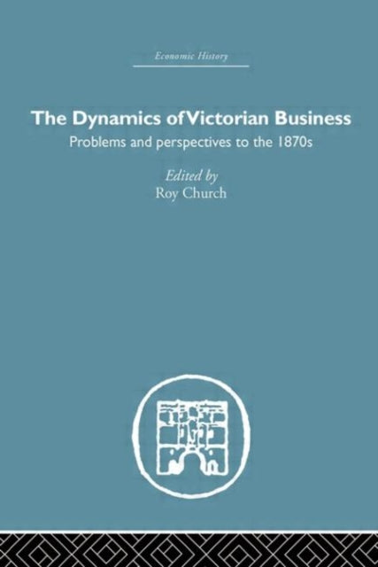Book cover of: Dynamics of Victorian Business. By: Roy Church