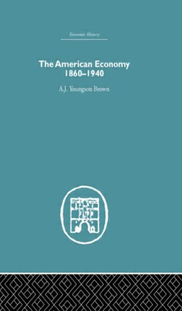 Book cover of: American Economy 1860-1940. By: Youngson Brown