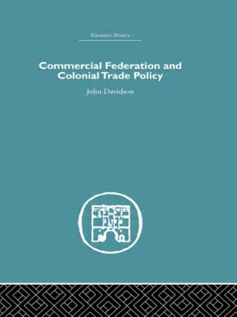 Book cover of: Commercial Federation & Colonial Trade Policy. By: John Davidson