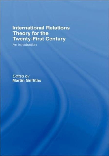 Book cover of: International Relations Theory for the Twenty-First Century. By: Mart Griffiths