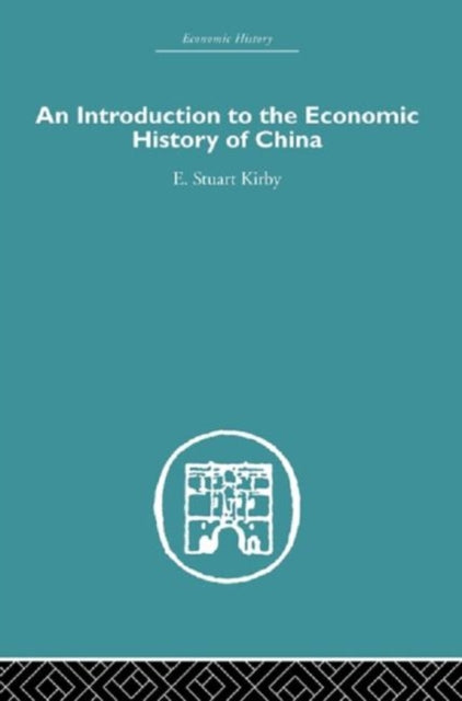 Book cover of: Introduction to the Economic History of China. By: Stuart Kirby