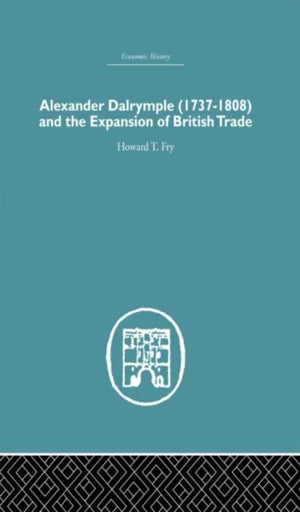 Alexander Dalrymple and the Expansion of British Trade