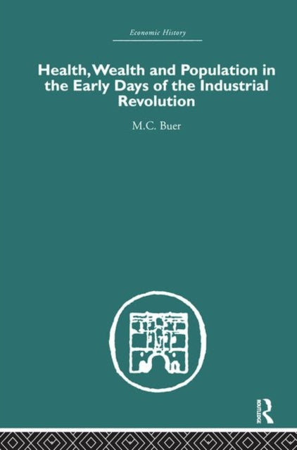 Book cover of: Health, Wealth and Population in the Early Days of the Industrial Revolution. By: M.C. Buer