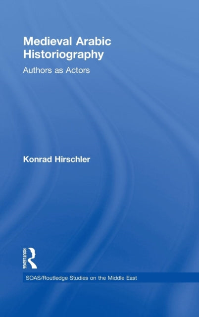 Book cover of: Medieval Arabic Historiography. By: Konrad Hirschler, K. Hirschler