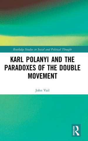 Karl Polanyi and the Paradoxes of the Double Movement