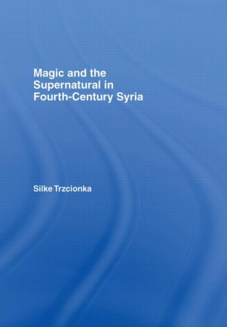Book cover of: Magic and the Supernatural in Fourth Century Syria. By: Silke Trzcionka