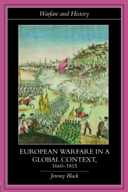 Book cover of: European Warfare in a Global Context, 1660-1815. By: Jeremy Black, Black