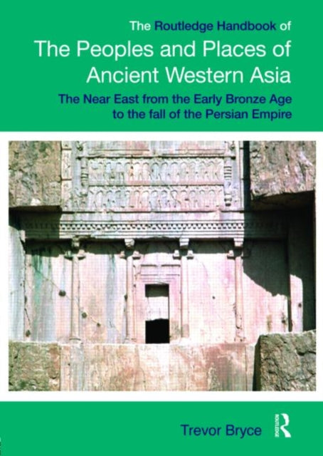 Book cover of: Routledge Handbook of the Peoples and Places of Ancient Western Asia. By: TREVOR BRYCE