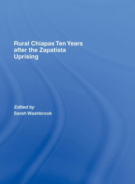 Book cover of: Rural Chiapas Ten Years after the Zapatista Uprising. By: Sarah Washbrook