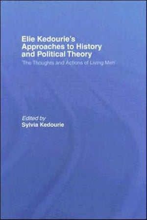 Elie Kedourie's Approaches to History and Political Theory