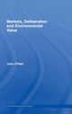 Book cover of: Markets, Deliberation and Environment. By: John O'neill, O'Neill, John