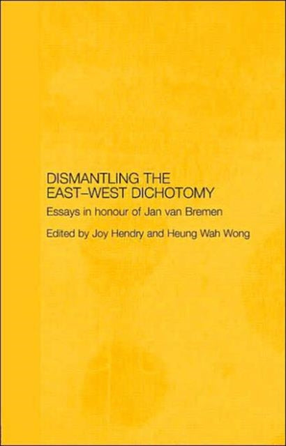 Book cover of: Dismantling the East-West Dichotomy. By: Hendry/Wong
