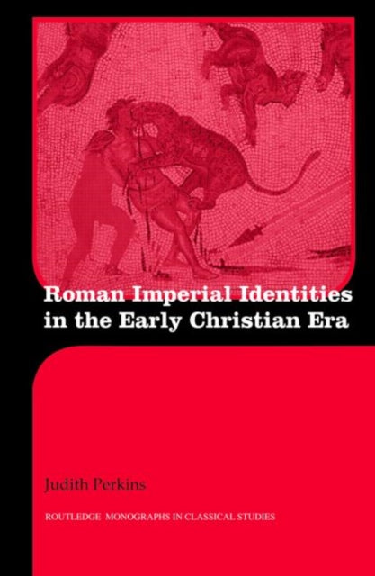 Book cover of: Roman Imperial Identities in the Early Christian Era. By: Judith Perkins