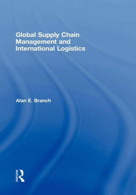 Book cover of: Global Supply Chain Management and International Logistics. By: Alan Branch, Branch, Alan E.