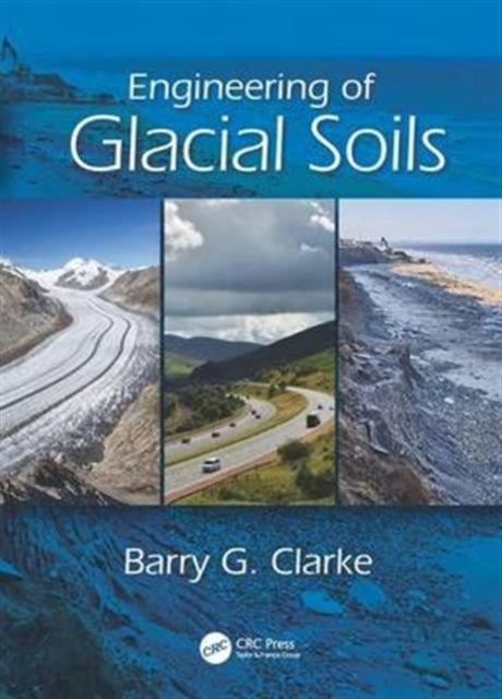 Book cover of: Engineering of Glacial Deposits. By: Barry G. Clarke