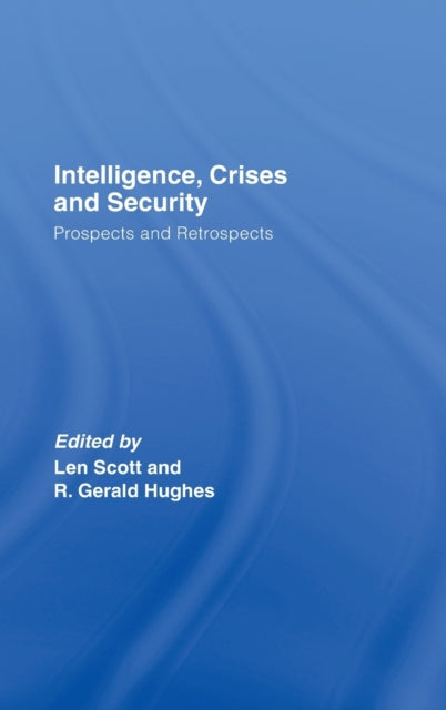Book cover of: Intelligence, Crises and Security. By: Len Scott: R. G