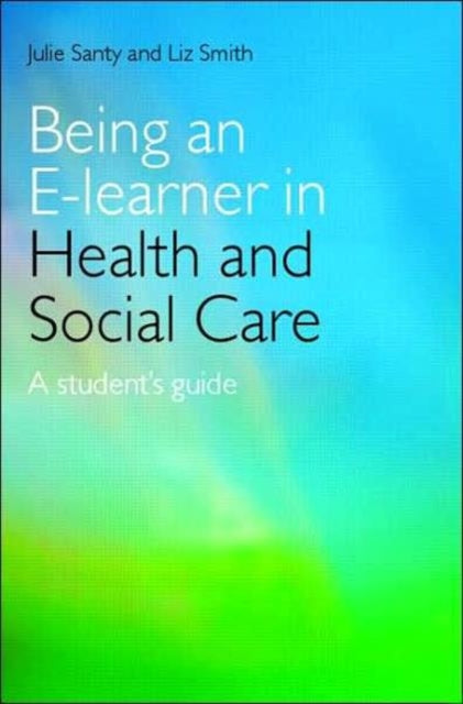 Book cover of: Being an E-learner in Health and Social Care. By: Santy/Smith