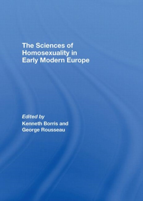 Book cover of: Sciences of Homosexuality in Early Modern Europe. By: Profe Rousseau