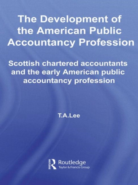 Book cover of: Development of the American Public Accounting Profession. By: T. A. Lee
