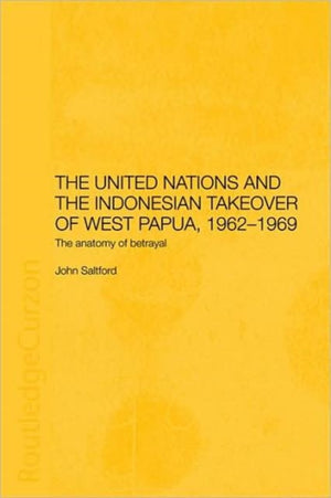 United Nations and the Indonesian Takeover of West Papua, 1962-1969