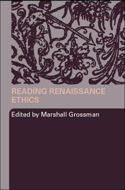 Book cover of: Reading Renaissance Ethics. By: Marshall Grossman, Marsh Grossman