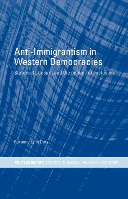 Book cover of: Anti-Immigrantism in Western Democracies. By: ROXANNE DOTY