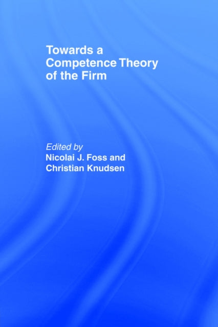 Book cover of: Towards a Competence Theory of the Firm