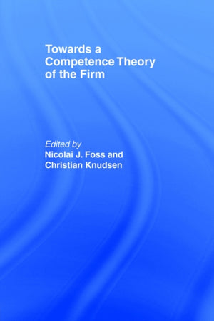 Towards a Competence Theory of the Firm