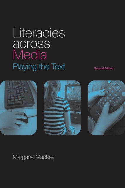 Book cover of: Literacies Across Media. By: Mackey