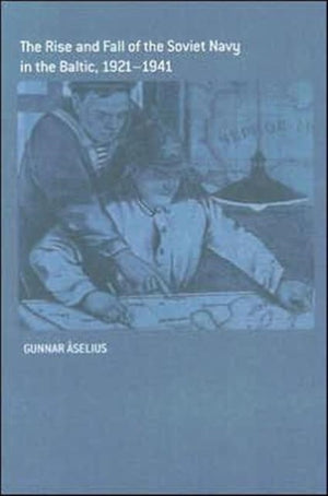 The Rise and Fall of the Soviet Navy in the Baltic 1921-1941
