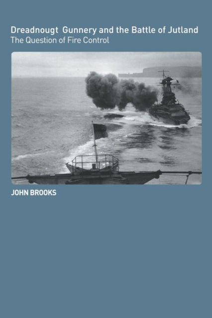 Book cover of: Dreadnought Gunnery and the Battle of Jutland. By: John Brooks