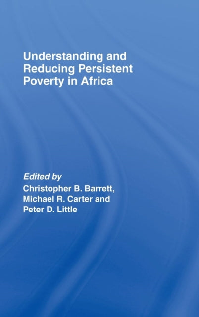 Book cover of: Understanding and Reducing Persistent Poverty in Africa. By: Christ Barrett