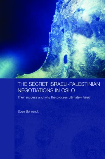 Book cover of: Secret Israeli-Palestinian Negotiations in Oslo. By: Sven Behrendt