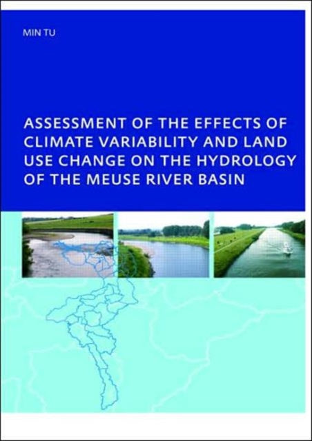 Book cover of: Assessment of the Effects of Climate Variability and Land-Use Changes on the Hydrology of the Meuse River Basin. By: Tu Min