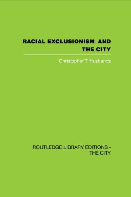 Book cover of: Racial Exclusionism and the City. By: Chris Husbands