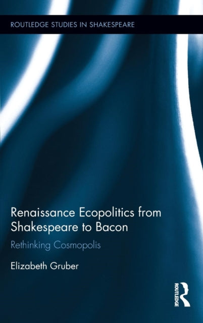 Book cover of: Renaissance Ecopolitics from Shakespeare to Bacon. By: Elizabeth D. Gruber