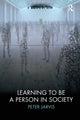Book cover of: Learning to be a Person in Society. By: Peter Jarvis, Jarvis, Peter