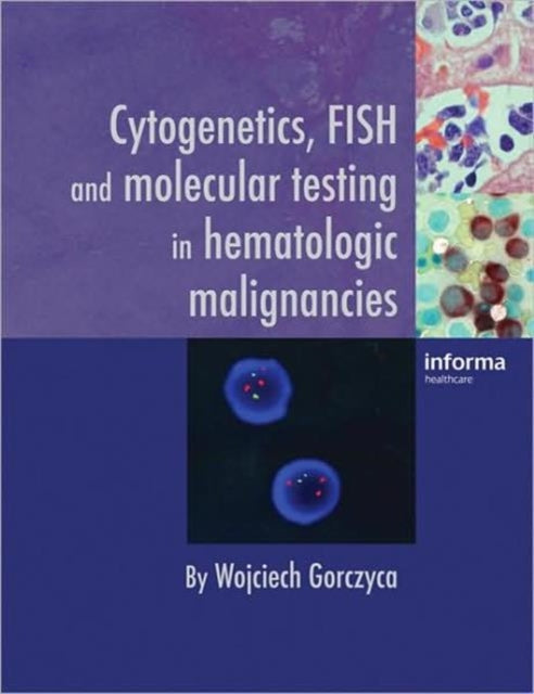 Book cover of: Cytogenetics, FISH and Molecular Testing in Hematologic Malignancies. By: Wojciech Gorczyca