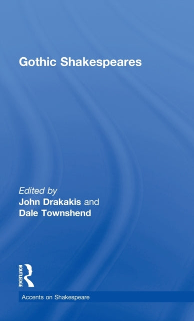 Book cover of: Gothic Shakespeares. By: John Drakakis: