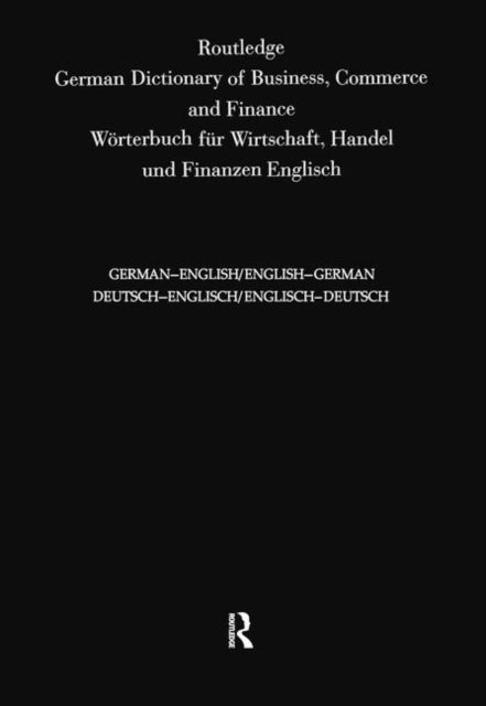 Book cover of: Routledge German Dictionary of Business, Commerce and Finance Worterbuch Fur Wirtschaft, Handel und Finanzen