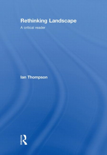 Book cover of: Rethinking Landscape. By: Ian H. Thompson