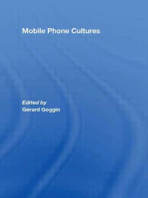 Book cover of: Mobile Phone Cultures. By: Gerard Goggin