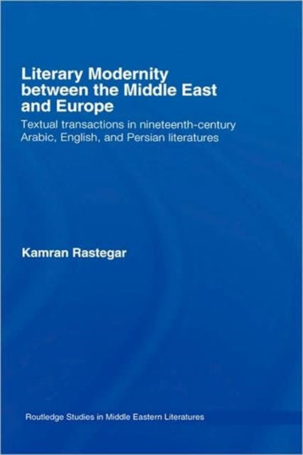 Book cover of: Literary Modernity Between the Middle East and Europe. By: Kamran Rastegar