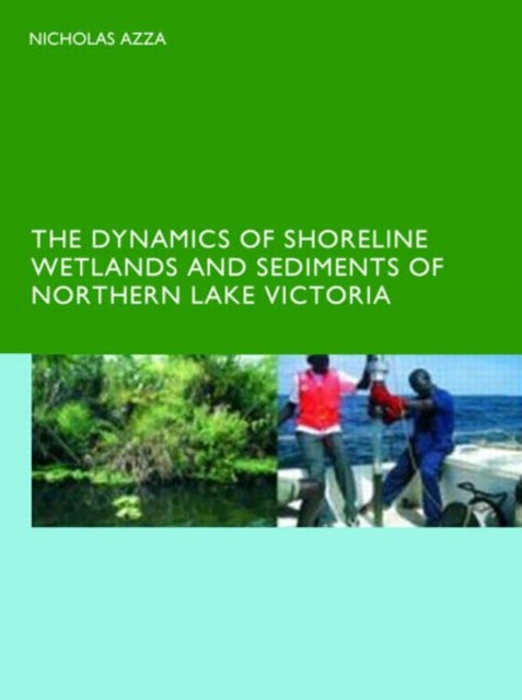 Book cover of: Dynamics of Shoreline Wetlands and Sediments of Northern Lake Victoria. By: N.G.T. Azza
