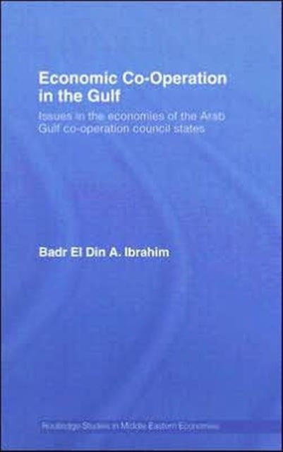 Book cover of: Economic Co-Operation in the Gulf. By: A. Ibrahim Badr-el-din, Badr Ibrahim