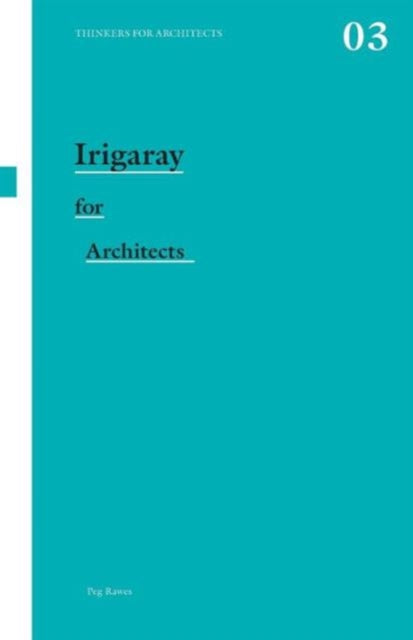 Book cover of: Irigaray for Architects. By: Peg Rawes