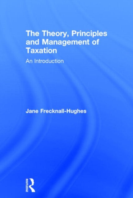 Book cover of: Theory, Principles and Management of Taxation. By: Frecknall Hughe