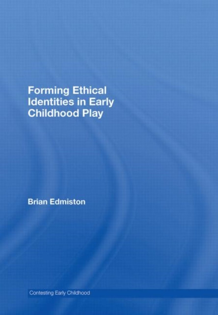 Book cover of: Forming Ethical Identities in Early Childhood Play. By: Brian Edmiston