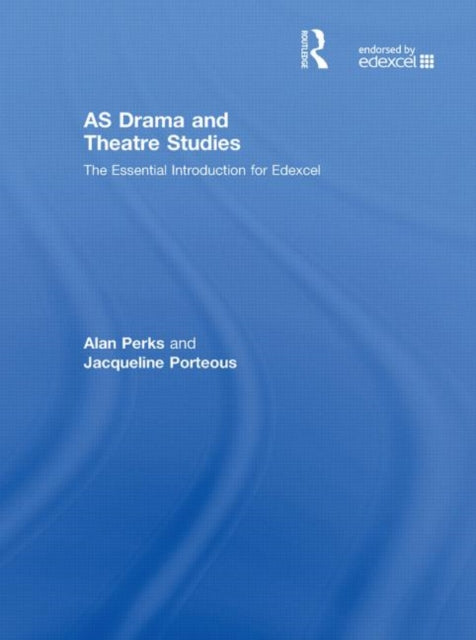 Book cover of: AS Drama and Theatre Studies: The Essential Introduction for Edexcel. By: Alan Perks